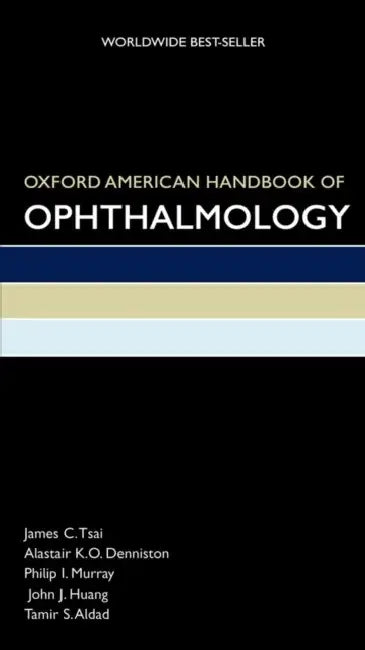 Oxford American Handbook of Ophthalmology by James Tsai, Alastair Denniston, Philip Murray
