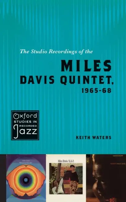 The Studio Recordings of the Miles Davis Quintet, 1965-68 by Keith Waters