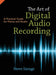 The Art of Digital Audio Recording the Art of Digital Audio Recording: A Practical Guide for Home and Studio a Practical Guide for Home and Studio by Steve Savage