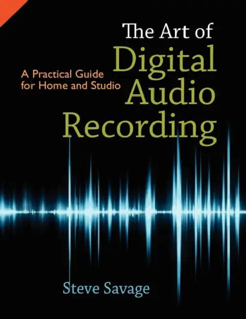 The Art of Digital Audio Recording: A Practical Guide for Home and Studio by Steve Savage