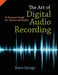The Art of Digital Audio Recording: A Practical Guide for Home and Studio by Steve Savage
