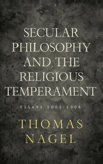 Secular Philosophy and the Religious Temperament: Essays 2002-2008 by Thomas Nagel