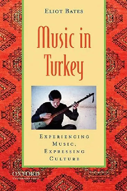Music in Turkey: Experiencing Music, Expressing Culture [With CD (Audio)] by Eliot Bates