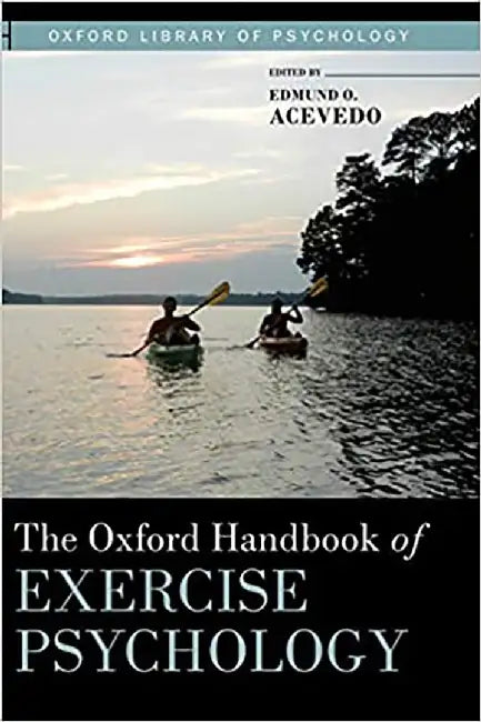 The Oxford Handbook of Exercise Psychology : by Edmund O. Acevedo