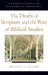 The Death of Scripture and the Rise of Biblical Studies by Michael C. Legaspi