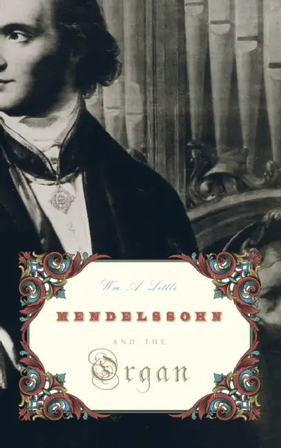 Mendelssohn and the Organ by Wm A. Little