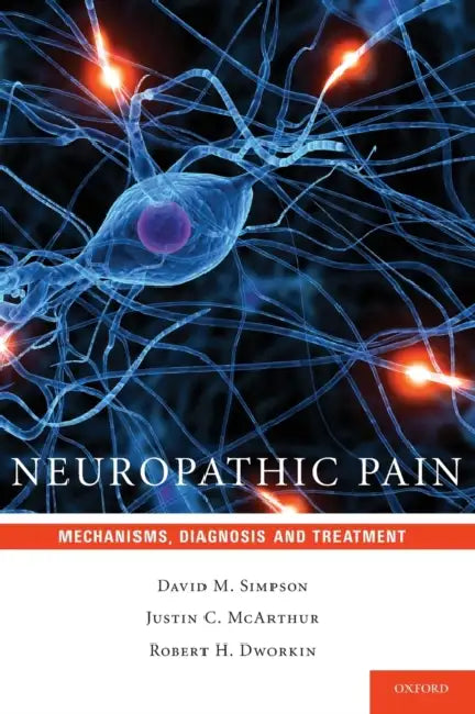 Neuropathic Pain: Mechanisms, Diagnosis and Treatment by David M. Simpson, Justin C. McArthur, Robert H. Dworkin