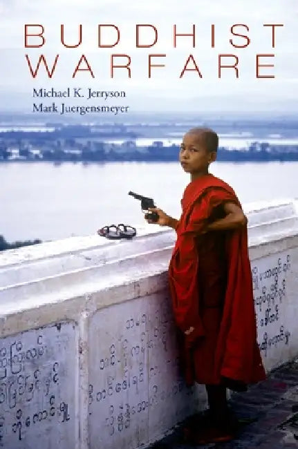 Buddhist Warfare by Mark Juergensmeyer, Michael Jerryson (Eds )., Michael K. Jerryson