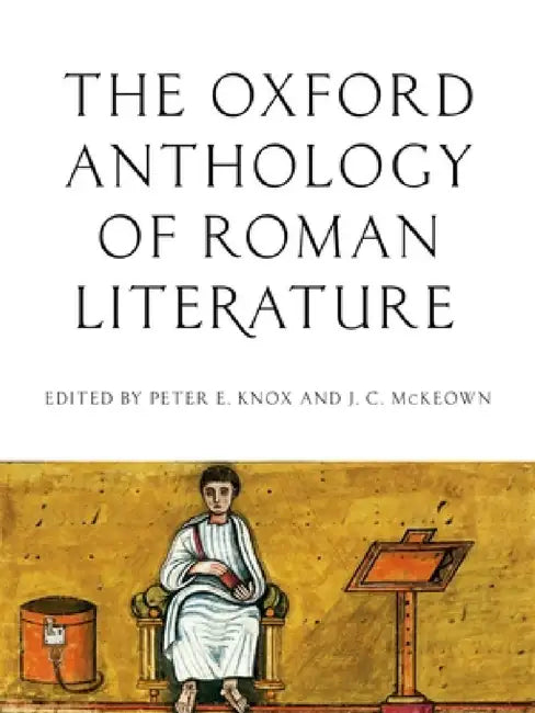 Oxford Anthology of Roman Literature by Peter E. Knox, J. C. McKeown