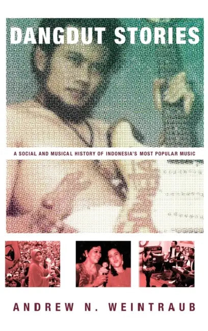 Dangdut Stories: A Social and Musical History of Indonesia's Most Popular Music by Andrew N. Weintraub
