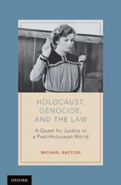 Holocaust, Genocide, and the Law: A Quest for Justice in a Post-Holocaust World by Michael Bazyler