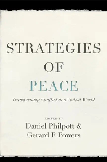 Strategies of Peace: Transforming Conflict in a Violent World by Daniel Philpott, Gerard F. Powers