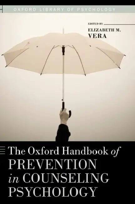 The Oxford Handbook of Prevention in Counseling Psychology by Elizabeth Vera