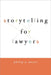 Storytelling for Lawyers by Philip Meyer