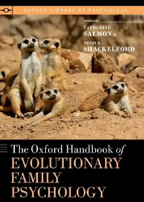 Oxford Handbook of Evolutionary Family Psychology by Catherine A. Salmon, Todd K. Shackelford, Joshua M. Ackerman