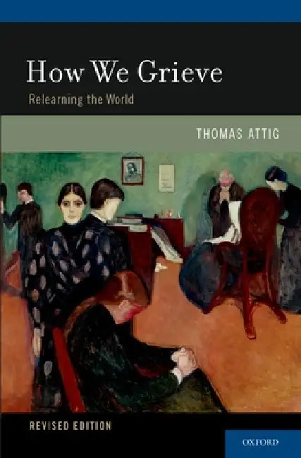 How We Grieve: Relearning the World by Thomas Attig
