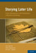 Storying Later Life: Issues, Investigations, and Interventions in Narrative Gerontology by Gary Kenyon, Ernst Bohlmeijer, William L. Randall