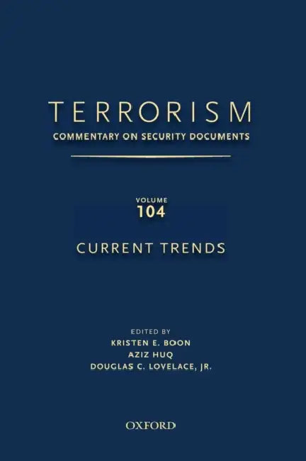 Terrorism: Commentary on Security Documents, Volume 104: Current Trends by Kristen Boon, Aziz Huq, Douglas Lovelace Jr