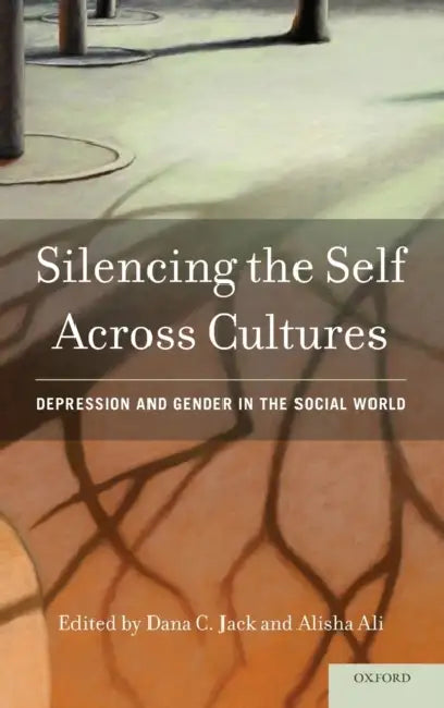 Silencing the Self Across Cultures: Depression and Gender in the Social World by Dana C. Jack, Alisha Ali
