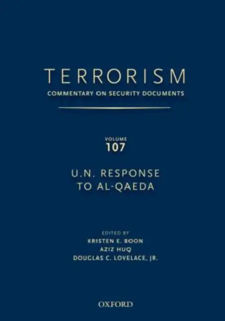 Terrorism: Commentary on Security Documents Volume 107: U.N. Response to Al-Qaeda by Douglas Lovelace, Kristen Boon, Aziz Huq