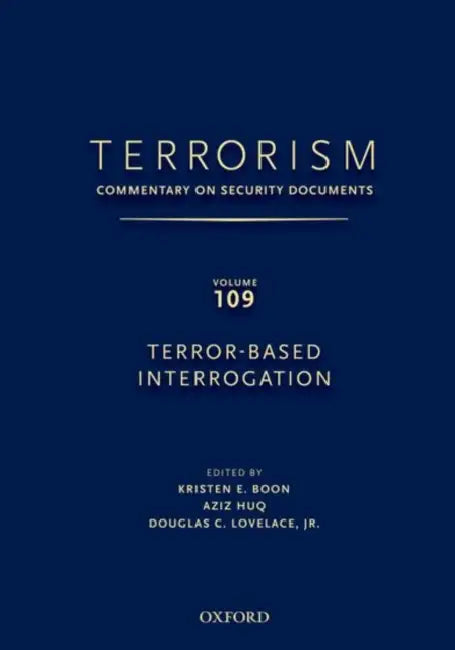 Terrorism: Commentary on Security Documents Volume 109: Terror-Based Interrogation by Robert A. Friedlander, Howard S. Levie, Donald J. Musch