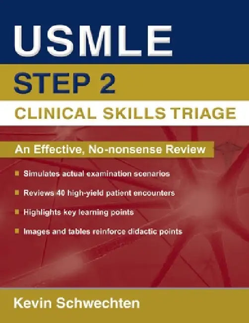 USMLE Step 2 Clinical Skills Triage: A Guide to Honing Clinical Skills by Kevin Schwechten