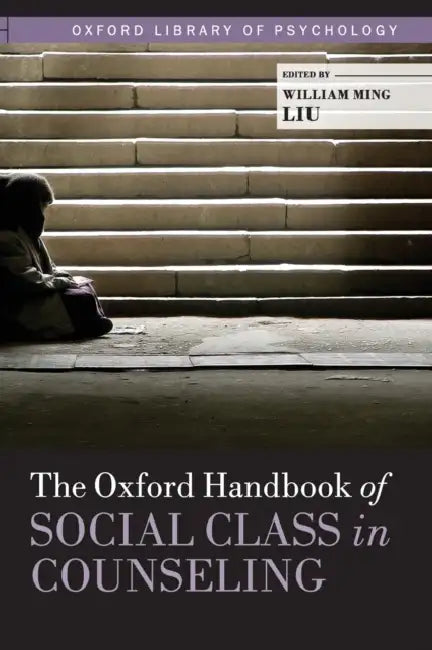The Oxford Handbook of Social Class in Counseling by William Ming Liu