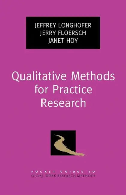 Qualitative Methods for Practice Research by Jeffrey L. Longhofer, Jerry Floersch, Janet Hoy