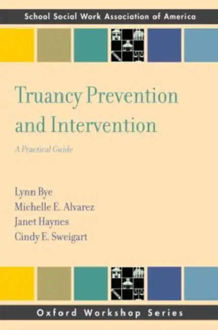 Truancy Prevention and Intervention: A Practical Guide by Lynn Bye, Michelle E. Alvarez, Janet Haynes