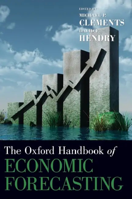 The Oxford Handbook of Economic Forecasting by Michael P. Clements, David F. Hendry