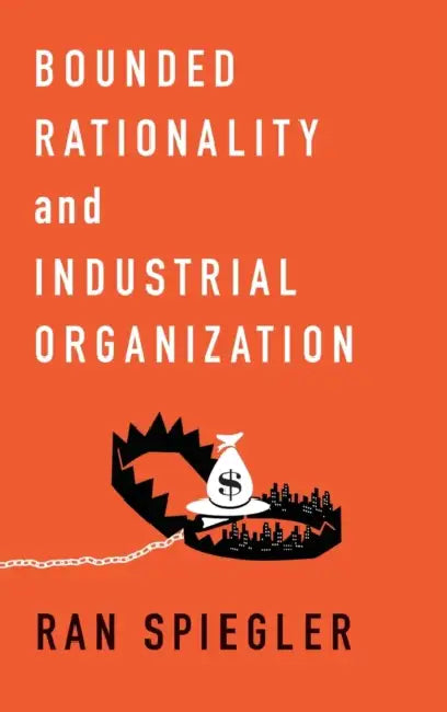 Bounded Rationality and Industrial Organization by Ran Spiegler