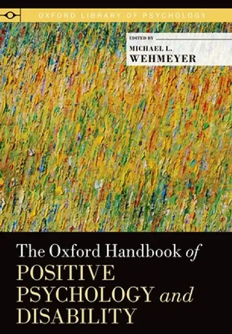 The Oxford Handbook Of Positive Psychology And Disability by Michael L. Wehmeyer