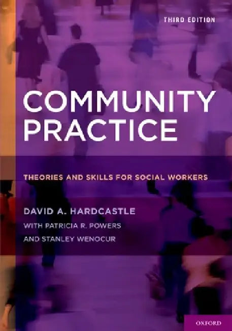 Community Practice: Theories and Skills for Social Workers by David A. Hardcastle, Patricia R. Powers, Stanley Wenocur