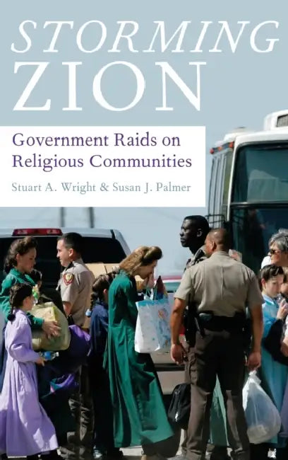 Storming Zion: Government Raids on Religious Communities by Stuart A. Wright, Susan J. Palmer