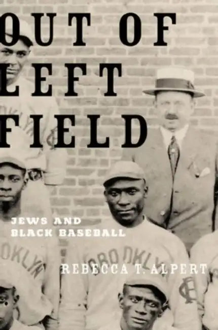 Out of Left Field: Jews and Black Baseball by Rebecca T. Alpert