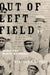 Out of Left Field: Jews and Black Baseball by Rebecca T. Alpert
