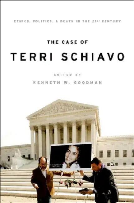 The Case of Terri Schiavo: Ethics, Politics, and Death in the 21st Century by Kenneth W. Goodman, Jay Black, Kathy L. Cerminara