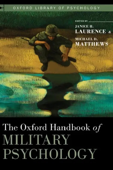 The Oxford Handbook of Military Psychology by Janice H. Laurence, Michael D. Matthews