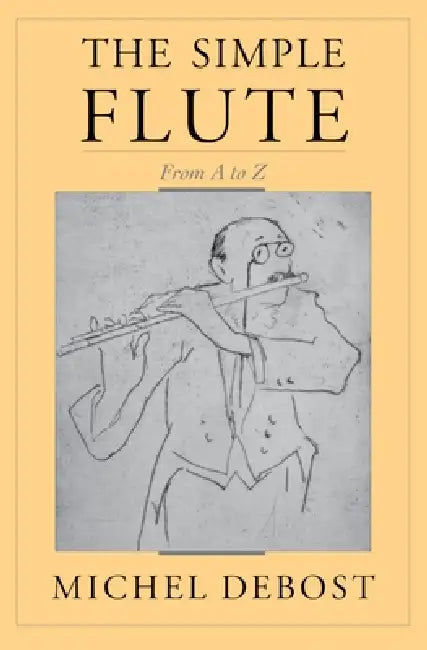 The Simple Flute: From A to Z by Michel Debost, Jeanne Debost-Roth