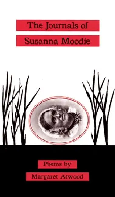 The Journals of Susanna Moodie: Poems by Margaret Atwood