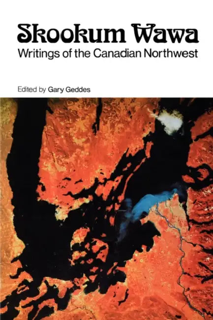 Skookum Wawa: Writings of the Canadian Northwest by Gary Geddes