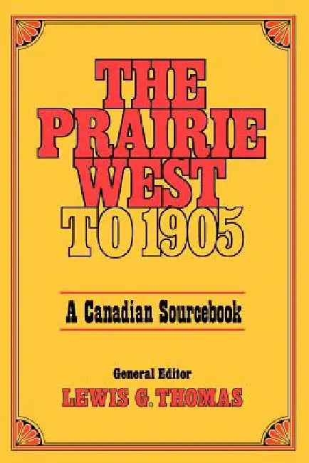 Prairie West to 1905: A Canadian Sourcebook by Lewis G. Thomas