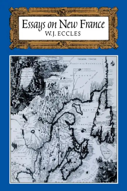 Essays on New France by W. J. Eccles, William J. Eccles