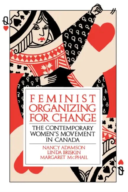 Feminist Organizing for Change: The Contemporary Women's Movement in Canada by Nancy Adamson, Margaret McPhail, Linda Briskin