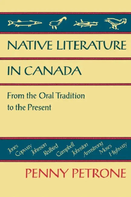 Native Literature in Canada: From the Oral Tradition to the Present by Penny Petrone