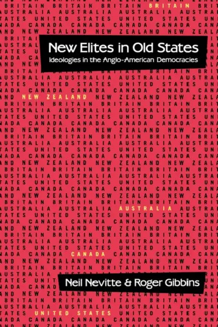 New Elites in Old States: Ideologies in the Anglo-American Democracies by Neil Nevitte, Roger Gibbins