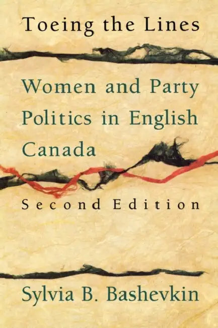 Toeing the Lines: Women and Party Politics in English Canada by Sylvia Bashevkin, Sylvia B. Bashevkin