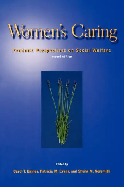Women's Caring: Feminist Perspectives on Social Welfare by Carol Baines, Sheila Neysmith, Patricia Evans