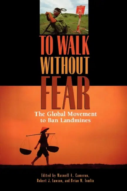 To Walk Without Fear: The Global Movement to Ban Landmines by Maxwell A. Cameron, Robert Lawson, Brian W. Tomlin