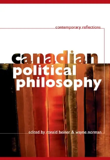 Canadian Political Philosophy: Contemporary Reflections by Ronald Beiner, Wayne Norman